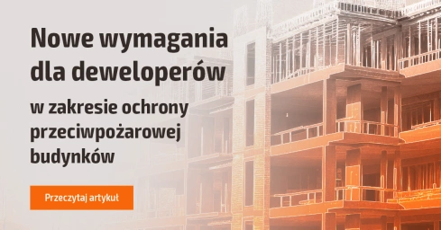 Nowe wymagania dla deweloperów w zakresie bezpieczeństwa pożarowego
